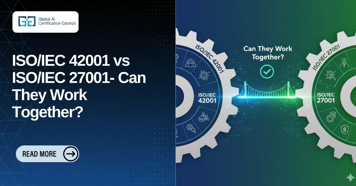ISOIEC 42001 vs ISOIEC 27001- Can They Work Together